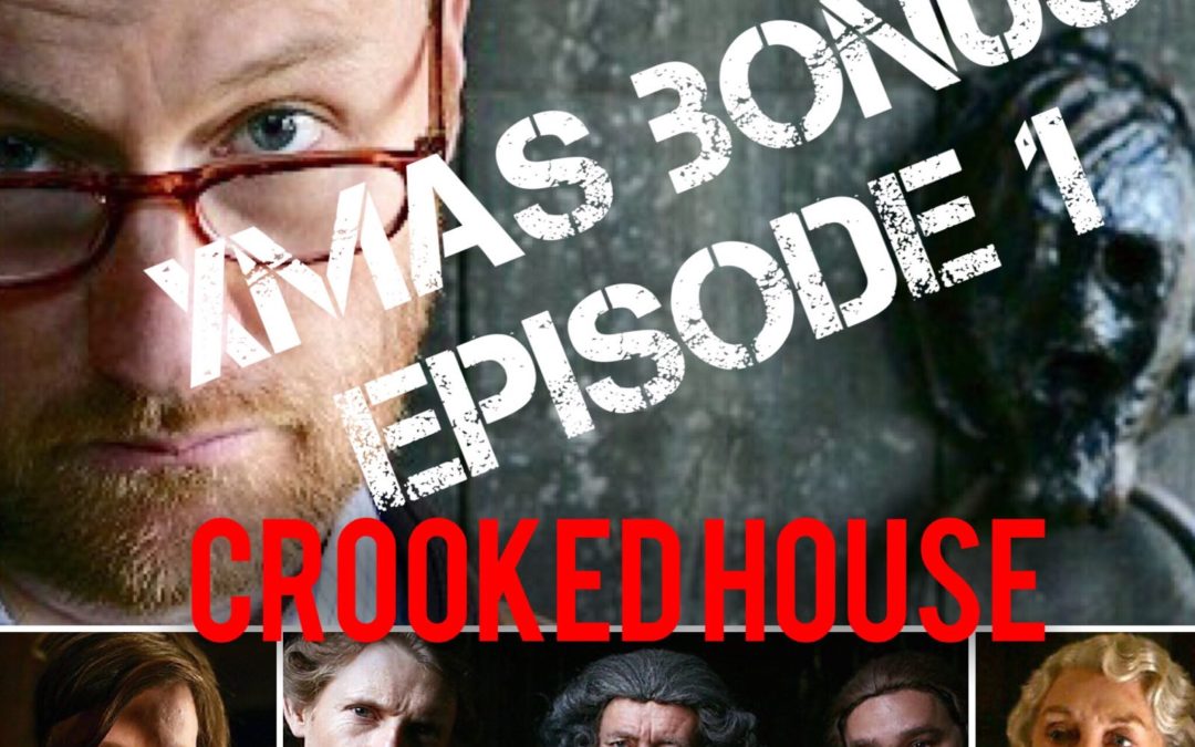 Xmas Bonus Episode 1 – Crooked House